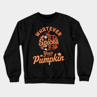 Whatever Spices Your Pumpkin - Autumn Halloween Thanksgiving Crewneck Sweatshirt